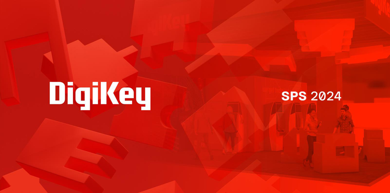 DigiKey 誠邀各位參會者蒞臨SPS 2024 展會參觀交流，體驗最新自動化產品