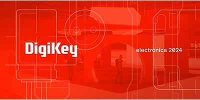 時刻關注“得捷時刻”直播活動，DigiKey 將在electronica 2024展示新產品，并贈送精美禮品